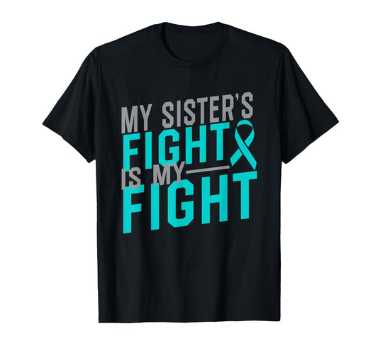 My Sister's Fight is My Fight Cervical Cancer Awareness T-Shirt