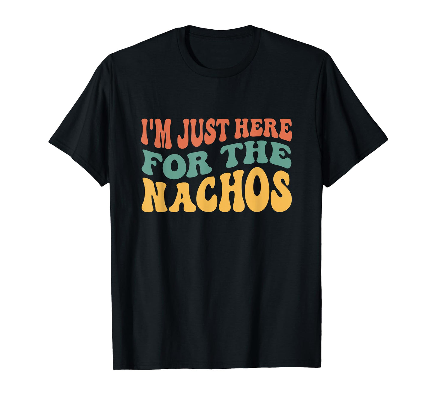 I'm Just Here For The Nachos Funny Mexican Food Lover T-Shirt