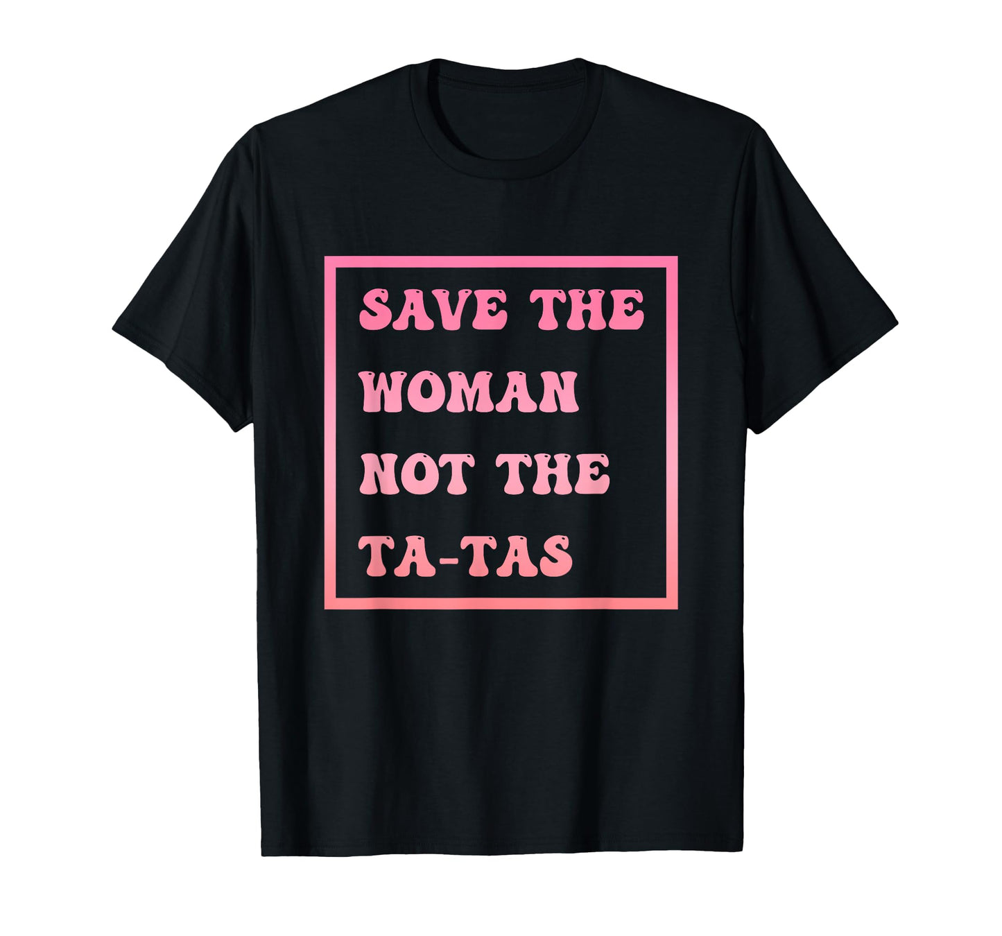 Save The Woman Not The Tatas Breast Cancer Awareness T-Shirt