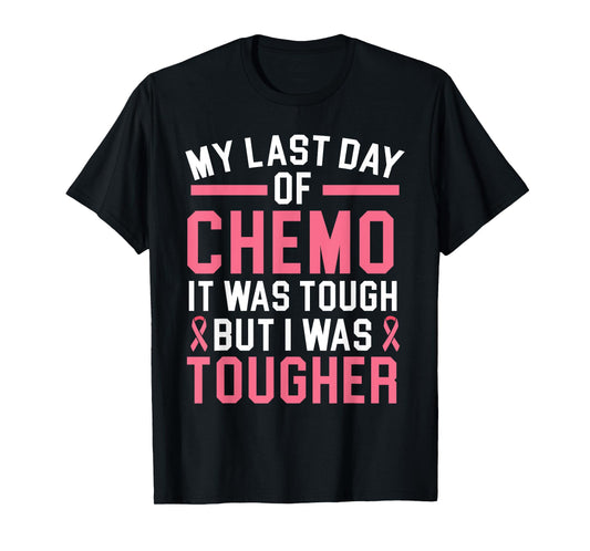 My Last Day Of Chemo It Was Tough But I Was Tougher T-Shirt
