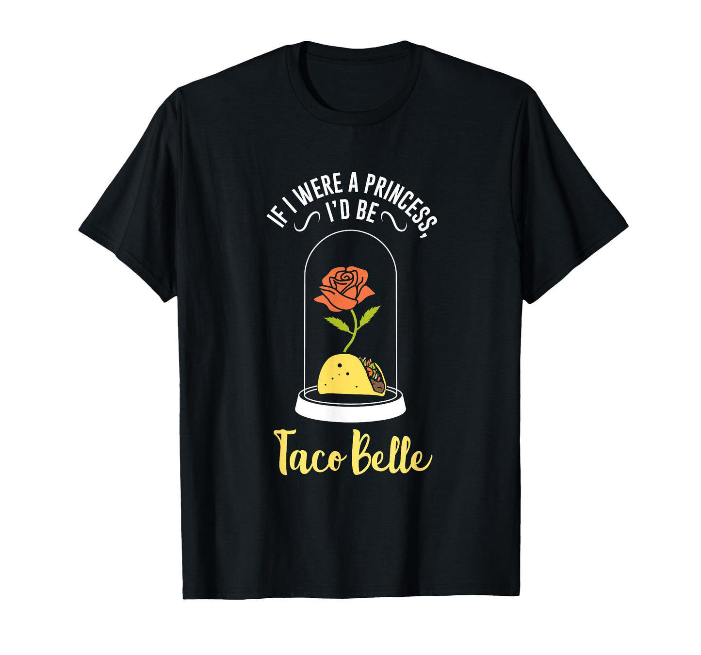 If I Were a Princess I'd Be Taco Belle Funny Cute Quote T-Shirt