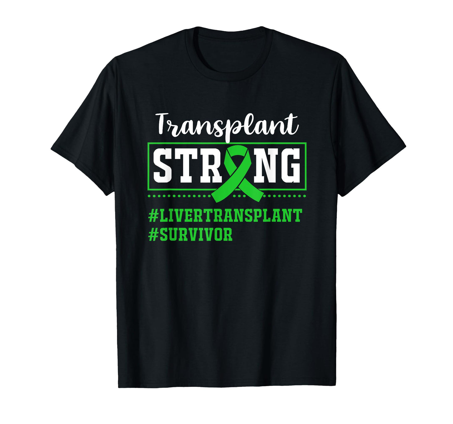 Liver Transplant Survivor Transplant Strong T-Shirt