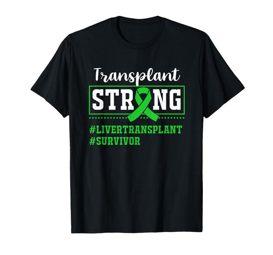 Liver Transplant Survivor Transplant Strong T-Shirt