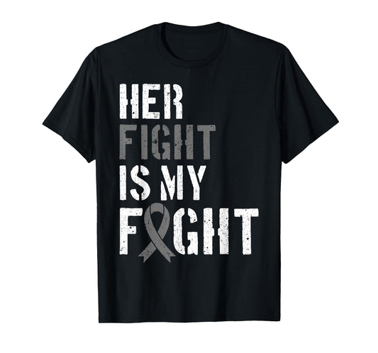 Her Fight Is My Fight Brain Tumor Gray Ribbon T-Shirt