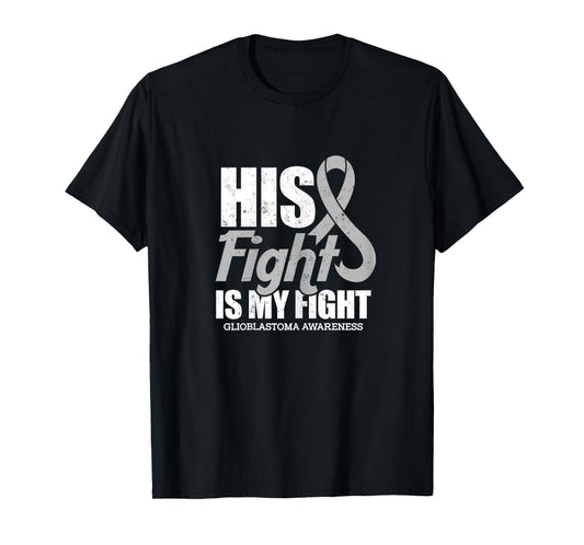 his fight is my fight Glioblastoma awareness design T-Shirt