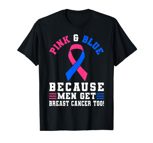 Pink And blue Because Men Get Breast Cancer Too T-Shirt