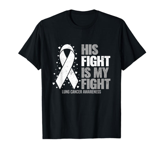 Lung Cancer His Fight is my Fight Lung Cancer Awareness T-Shirt