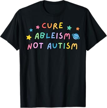 Cure Ableism Not Autism Autism Awareness Cute T-Shirt