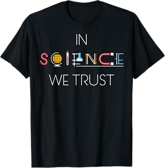 In Science We Trust T-shirt ! , science shirt T-Shirt