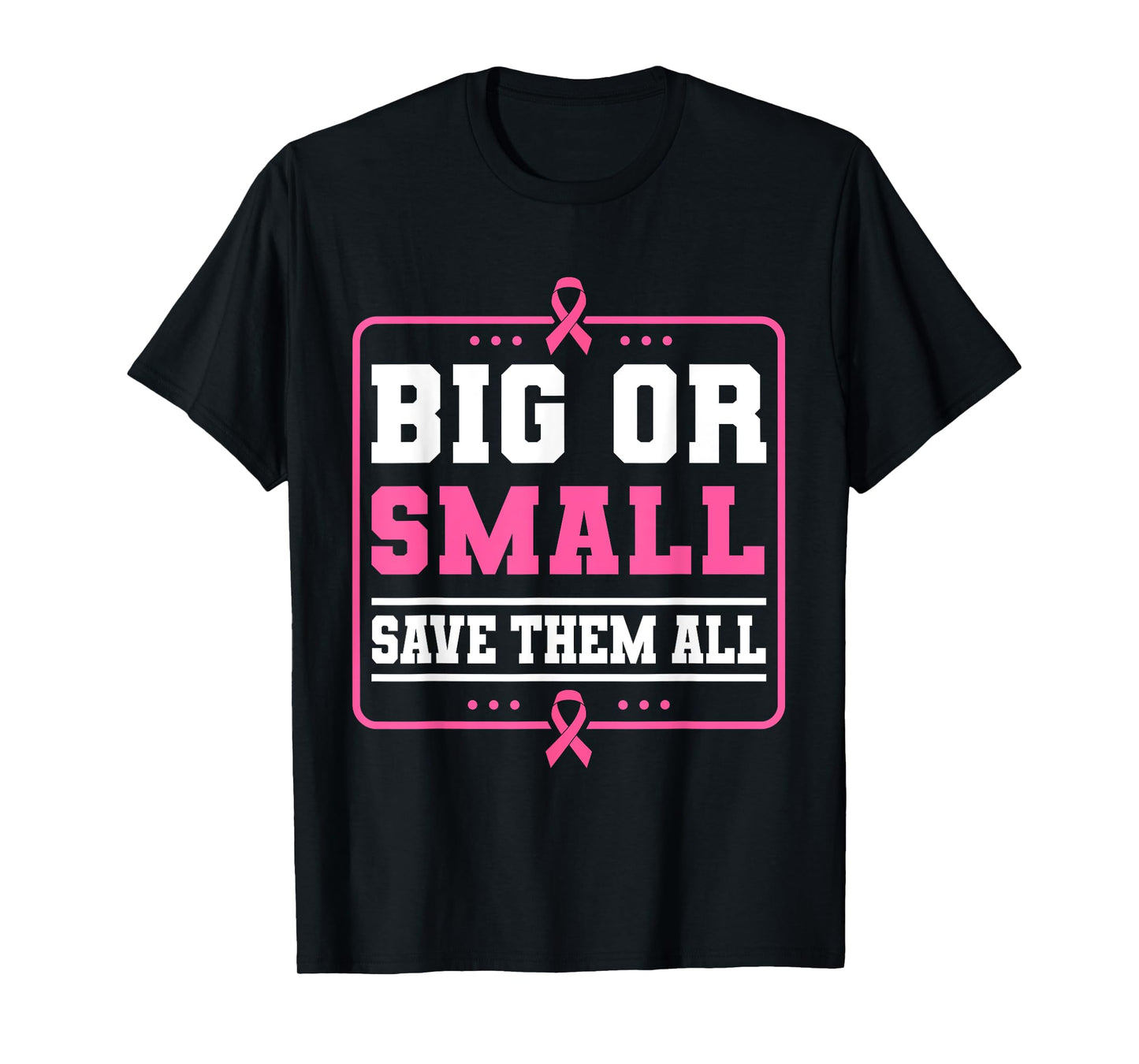 Big Or Small Save Them All Breast Cancer Awareness T-Shirt