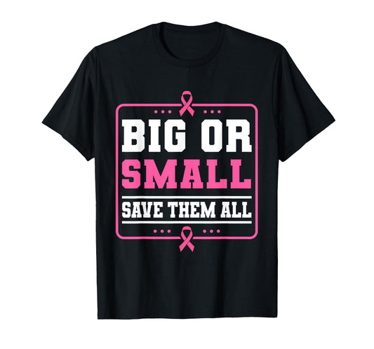 Big Or Small Save Them All Breast Cancer Awareness T-Shirt