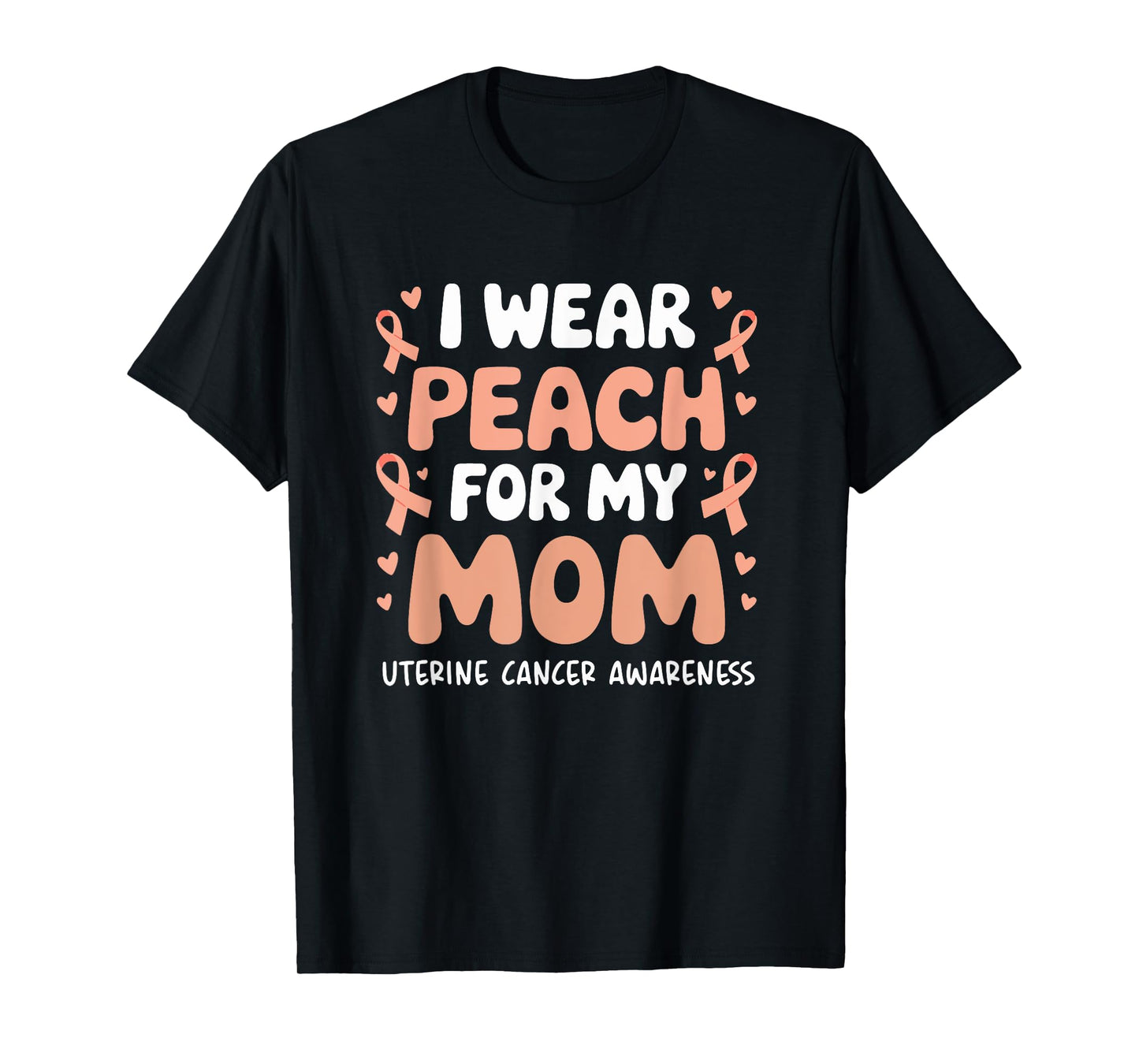 Uterine Cancer Mom Support I Wear Peach For My Mom T-Shirt