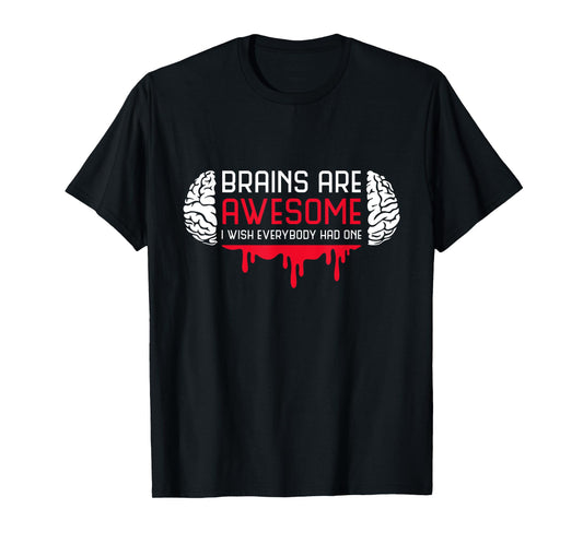 Brains Are Awesome I Wish Everybody Had One Brain Blood T-Shirt