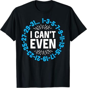 I Can't Even Math Science Teacher Mathematics Numbers Pun T-Shirt