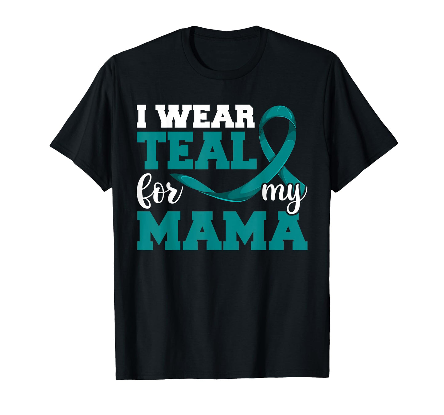 I Wear Teal For My Mama Teal Ribbon Shirts, Ovarian Cancer T-Shirt