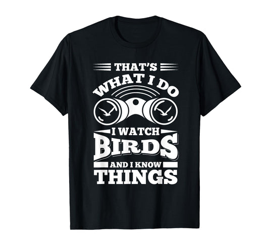 Cute That's What I Do, I Watch Birds And I Know Things Shirt T-Shirt