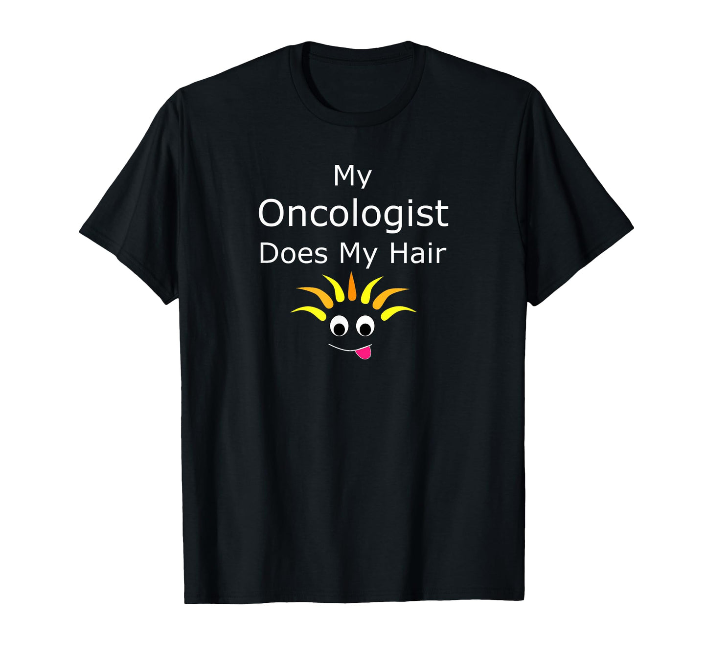 Funny Cancer Survivor Prize My Oncologist Does My Hair T-Shirt