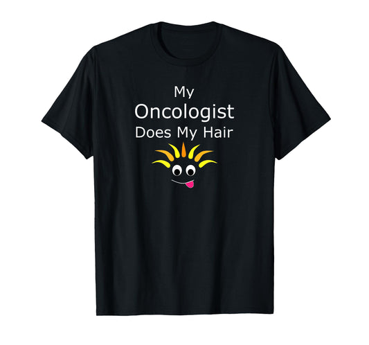 Funny Cancer Survivor Prize My Oncologist Does My Hair T-Shirt