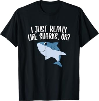 Funny Sharks I Just Really Like Sharks Ok Funny Shark Gift T-Shirt