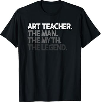 Art Teacher The Man Myth Legend Gift T-Shirt