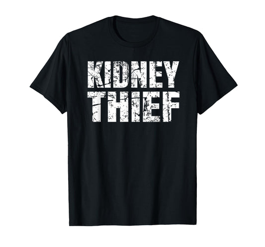 Kidney Thief T-Shirt Funny Organ Transplant Gift Shirt T-Shirt