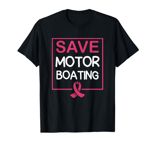Save Motor Boating Funny Breast Cancer Pink Ribbon T-Shirt
