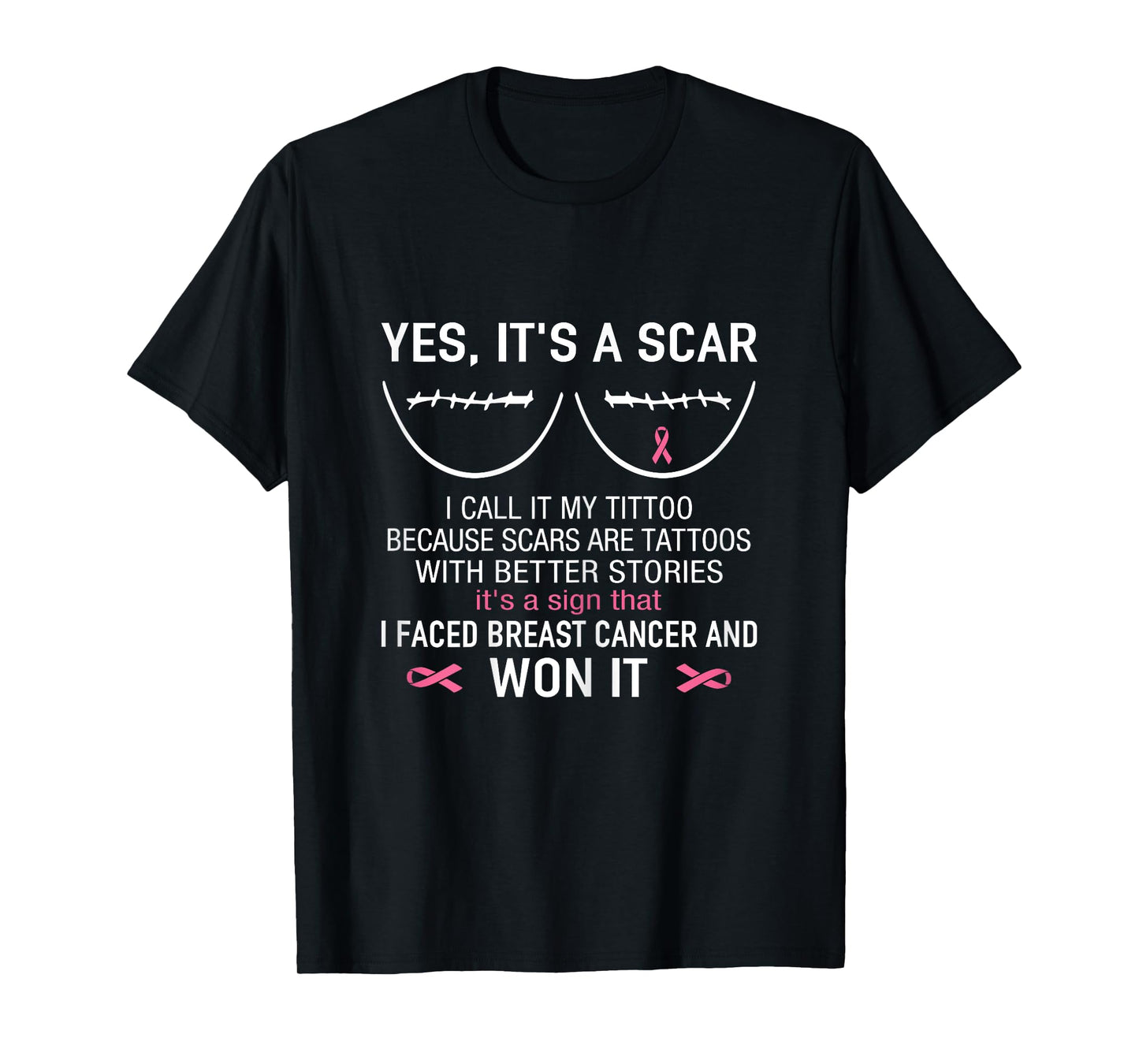 Yes It's A Scar I Faced Breast Cancer And Won It T-Shirt