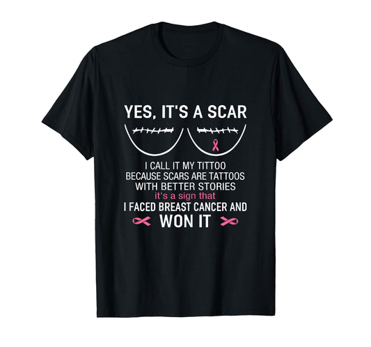 Yes It's A Scar I Faced Breast Cancer And Won It T-Shirt