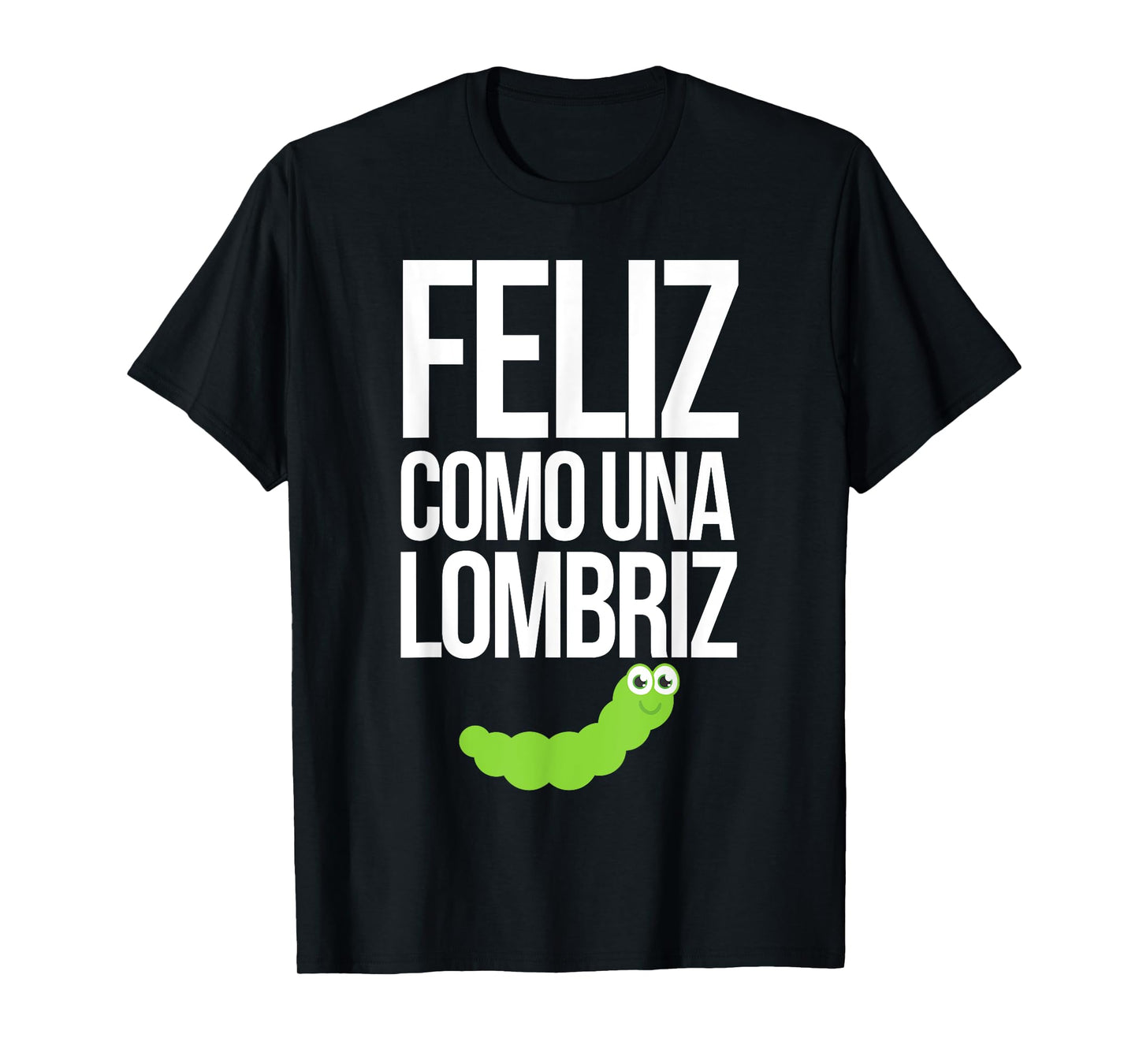 Feliz Como Una Lombriz T Shirt Funny Spanish Sayings T-Shirt