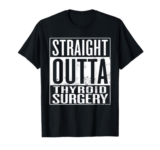 Straight Outta Thyroid Surgery, Thyroid Gland Removal T-Shirt