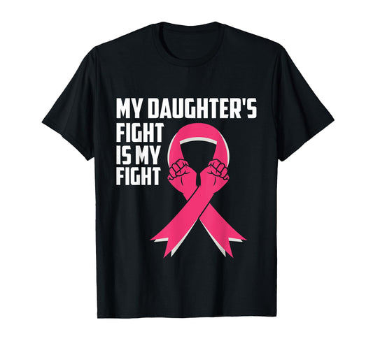 My Daughter's Fight Is My Fight Breast Cancer Awareness T-Shirt