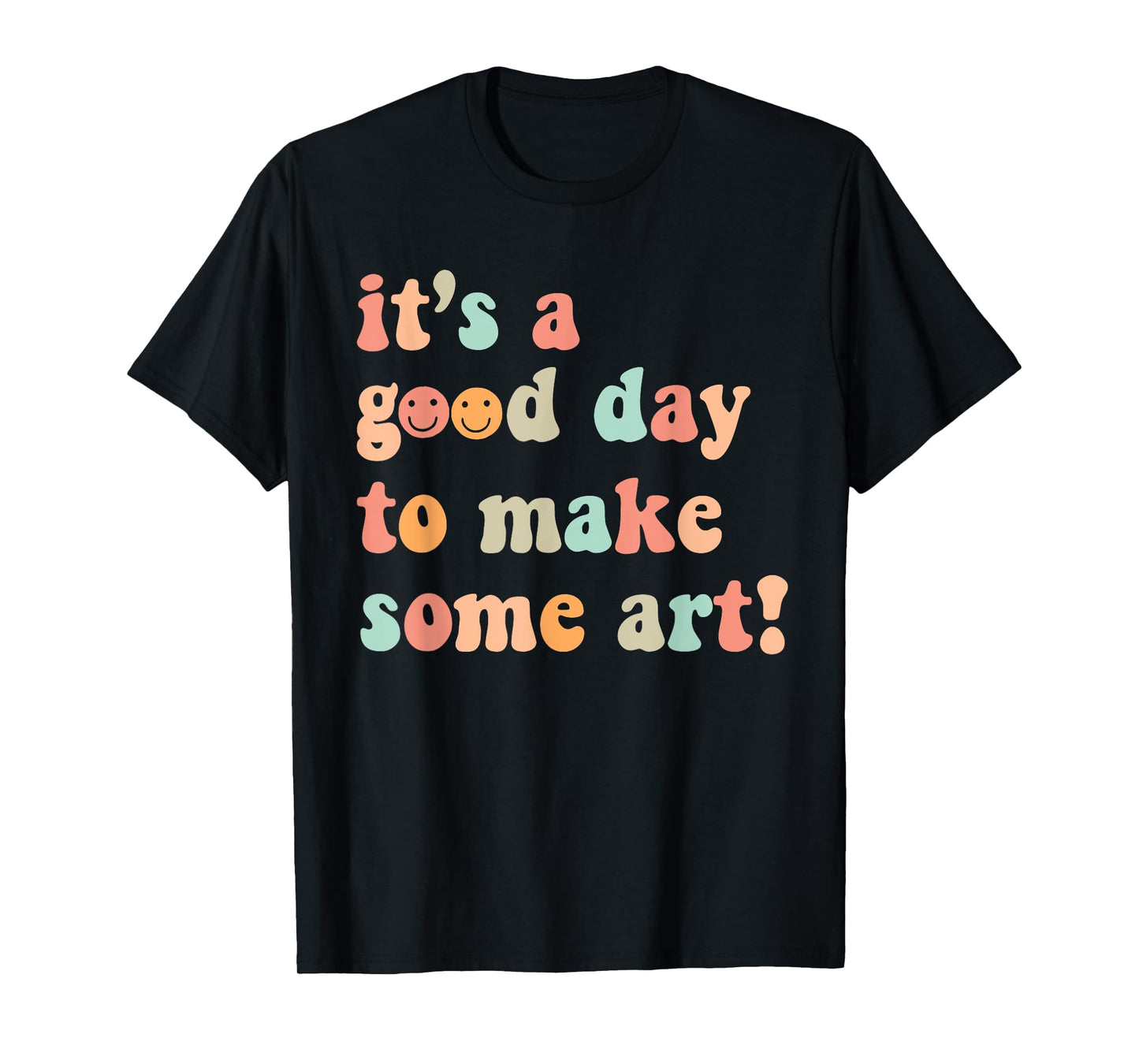 It's A Good Day To Make Some Art Artist Drawing Teacher T-Shirt