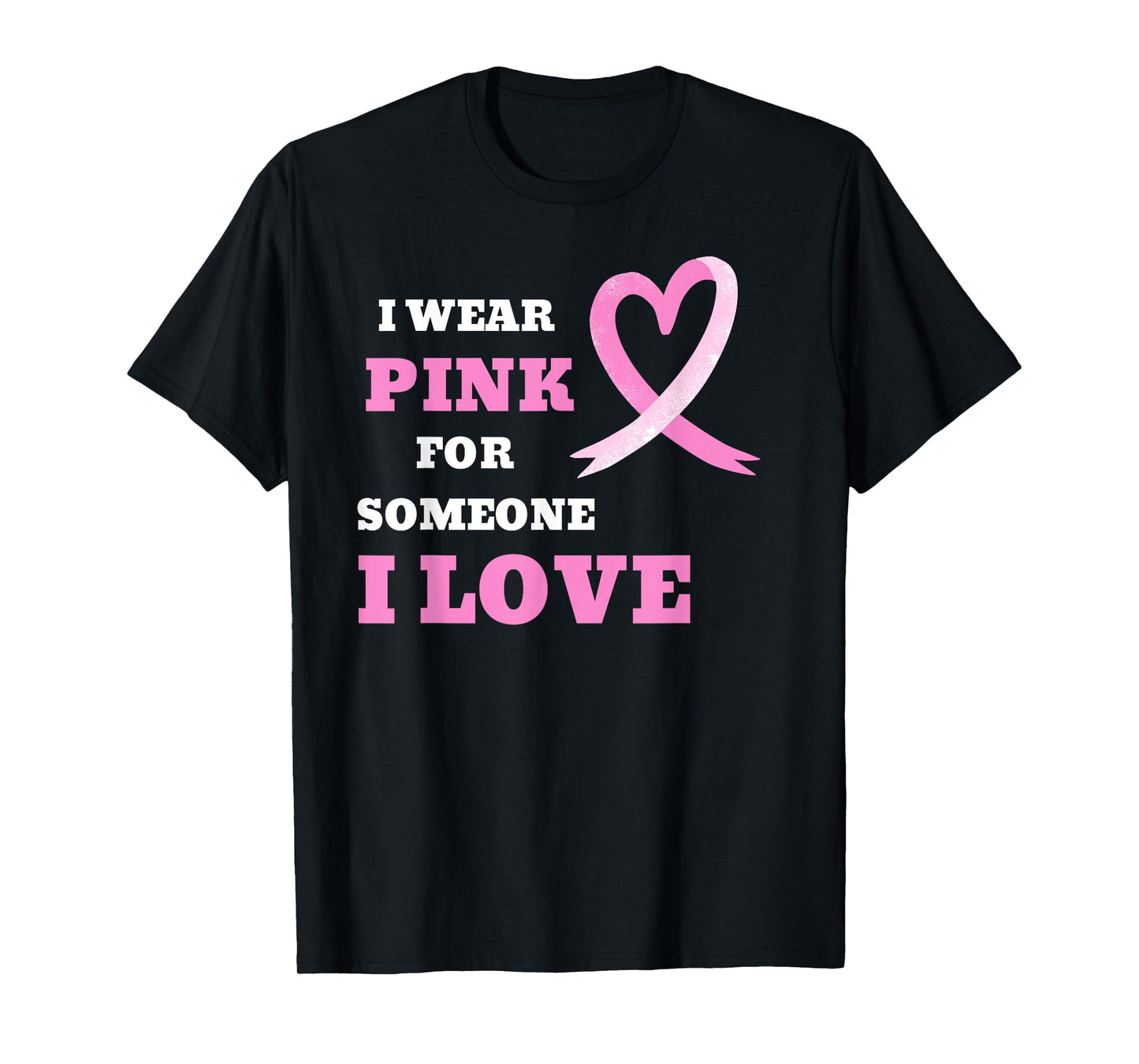 I Wear Pink For Someone I Love Cancer Awareness Tee T-Shirt
