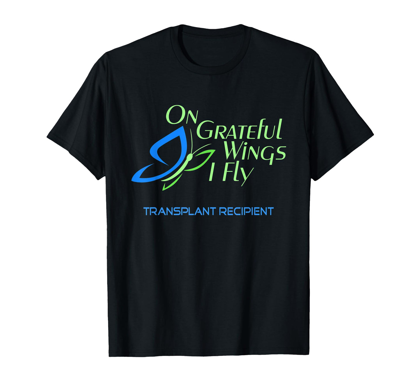 On Grateful Wings I Fly (Butterfly) - Transplant Recipient T-Shirt