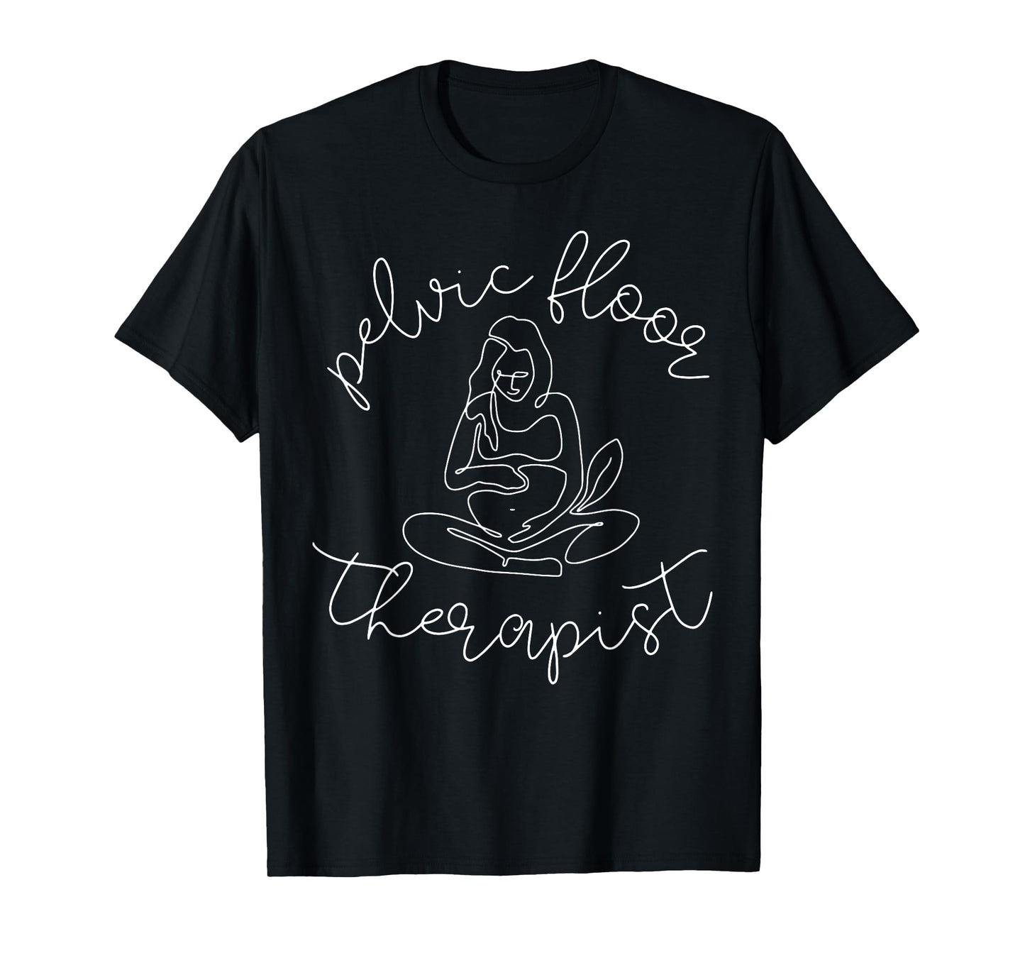 Pelvic Floor Physical Therapist Pelvic Therapy Medical Humor T-Shirt