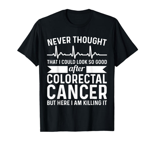 Never Thought Look Good - Surgery Colorectal Rectal Cancer T-Shirt