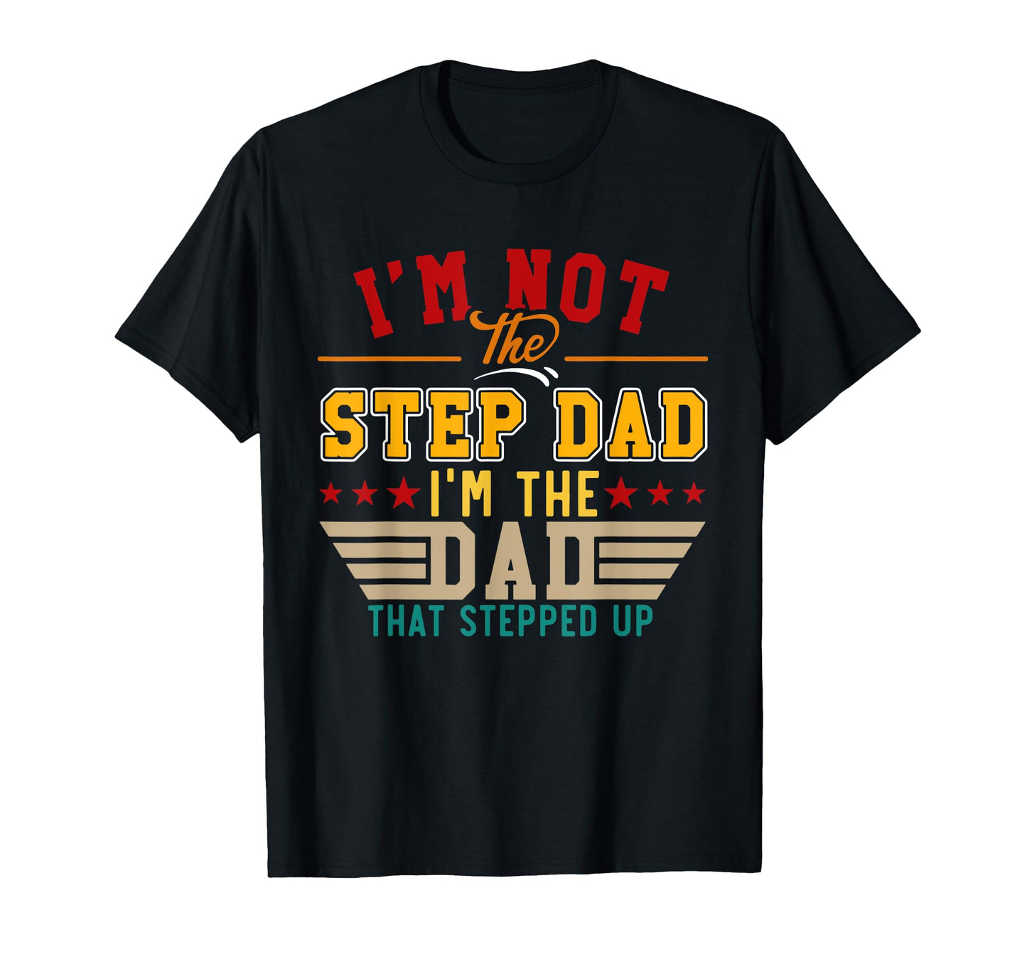 Vintage I'm Not Step Dad I'm Just The Dad That Stepped Up T-Shirt