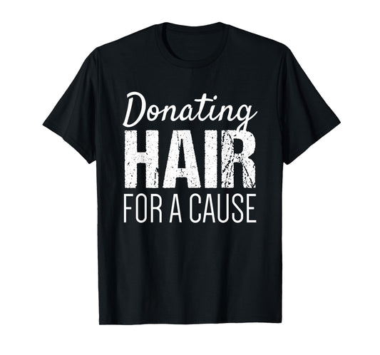 Donate Hair Shirt | Donating Hair for a Cause Shirt T-Shirt