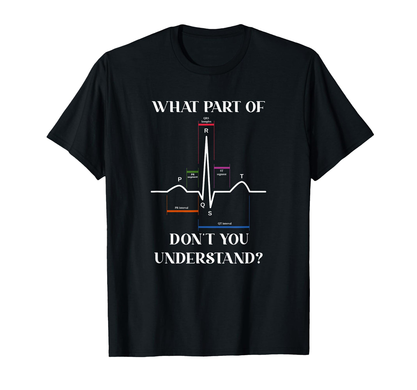 What Part Of Don't You Understand EKG Cardiac Cardiology T-Shirt