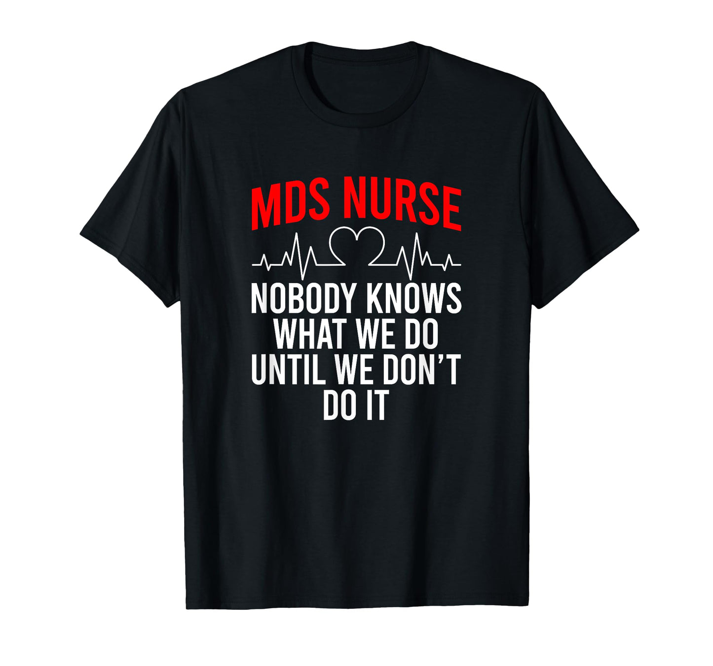 MDS Nurse Funny MDS Nursing MDS Nurses T-Shirt