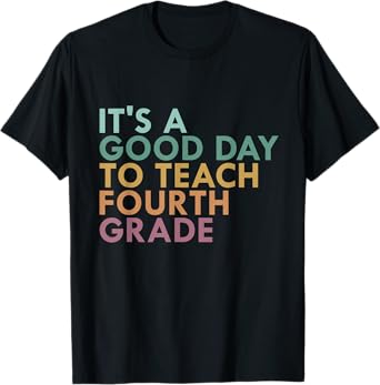 It's A Good Day To Teach Fourth Grade, 4th Grade Teacher T-Shirt