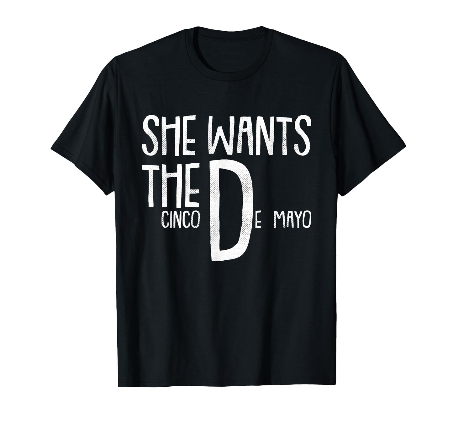 She Wants Cinco De Mayo Funny Adult Humor Pun Mexican T-Shirt