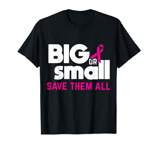 Big Or Small Save Them All Cool Breast Cancer Awareness Gift T-Shirt