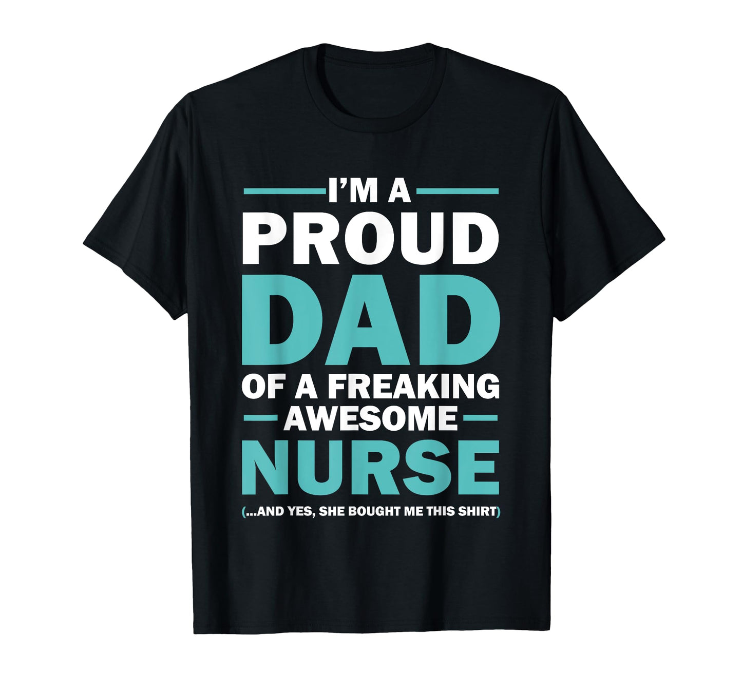 I'm A Proud Dad Of A Freaking Awesome Nurse T-Shirt