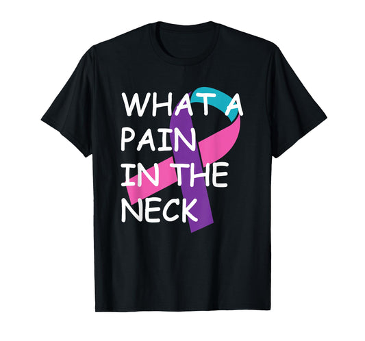Funny Thyroid Cancer Survivor Cancer Is A Pain In The Neck T-Shirt