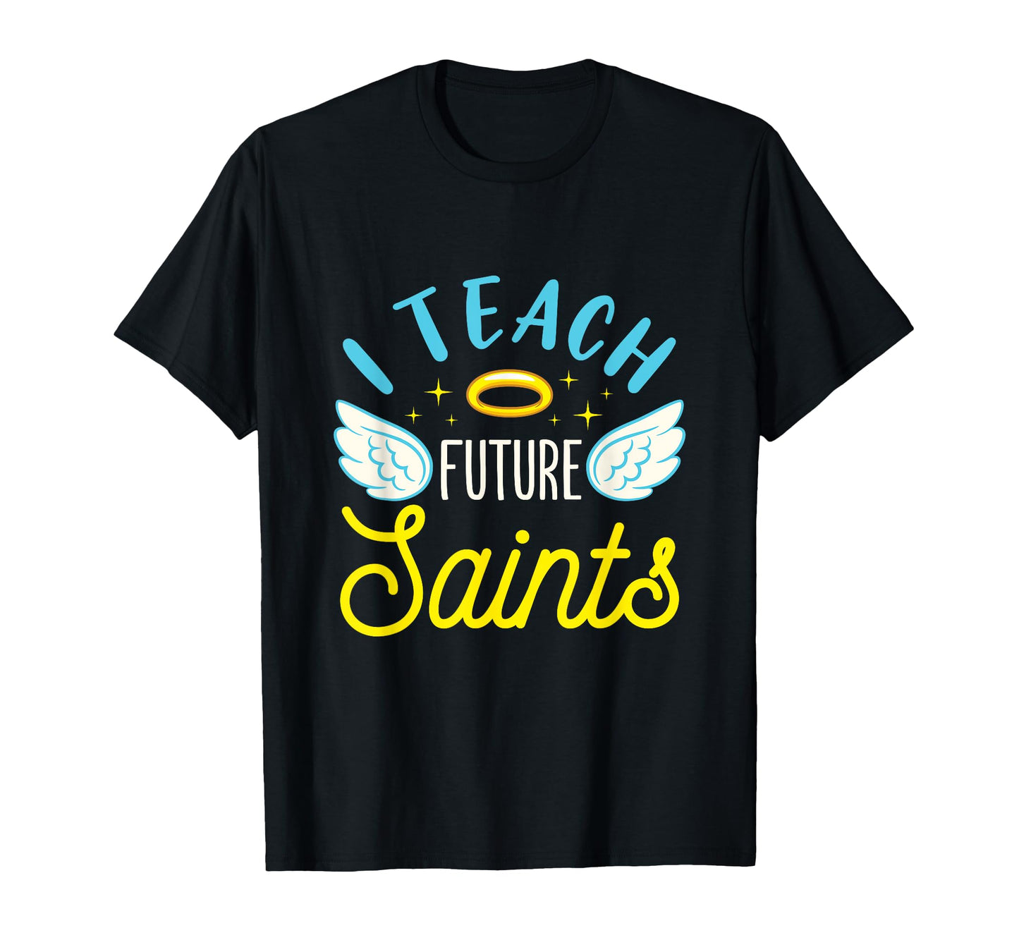 I Teach Future Saints Catholic School Teacher Christian T-Shirt