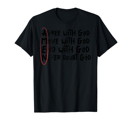 Agree With God Move With God End With God Never Doubt God T-Shirt