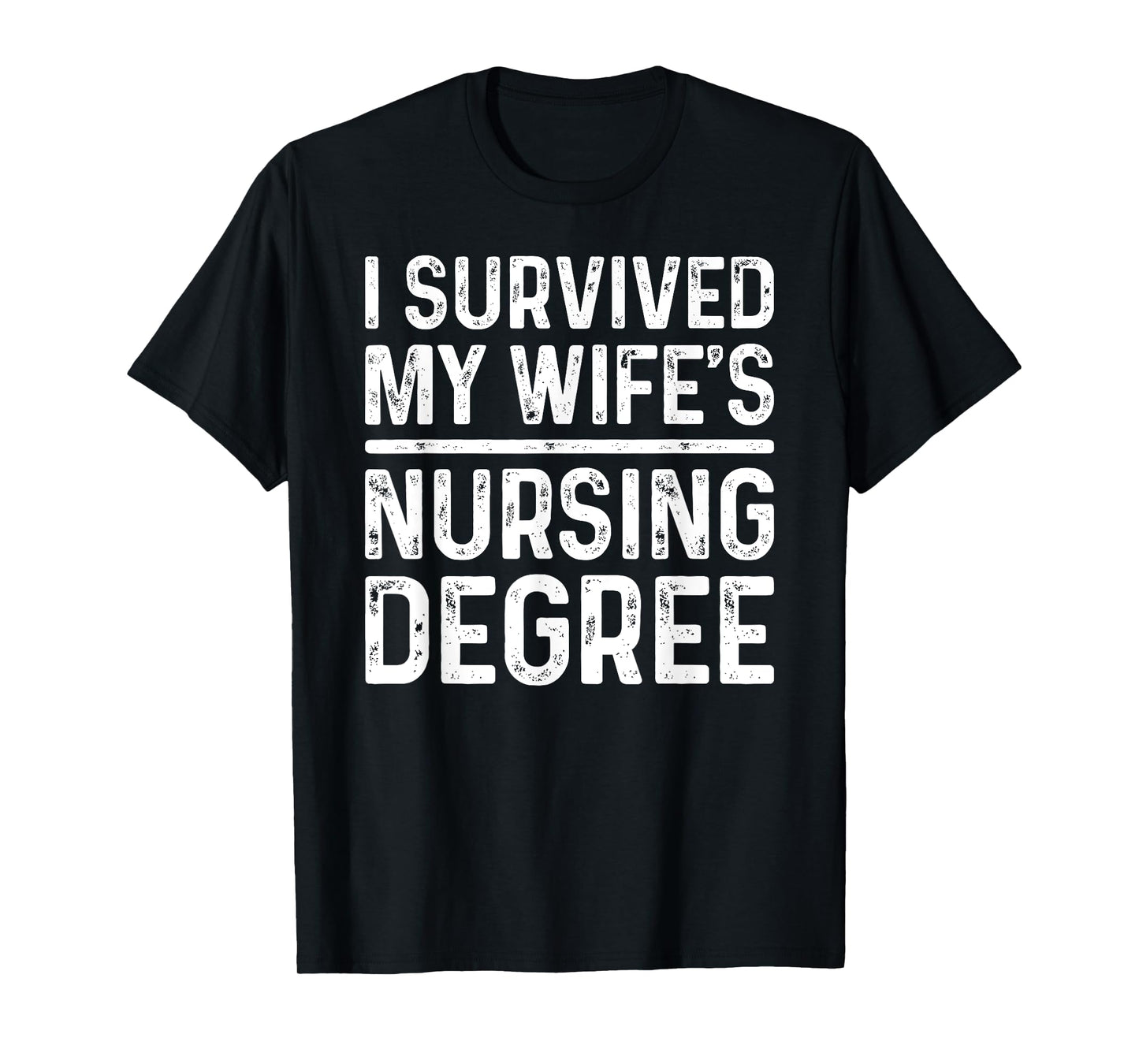 I Survived My Wife's Nursing Degree School Graduation T-Shirt