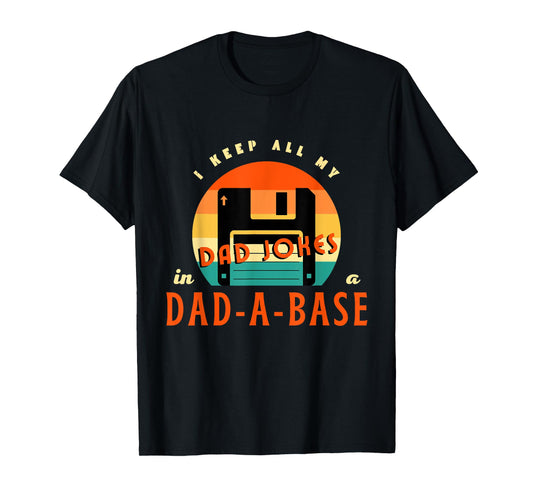 I Keep All My Dad Jokes In A Dad-A-Base Funny Retro Dad Joke T-Shirt