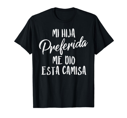 Mi Hija Preferida Spanish Favorite Daughter Fathers Day Dad T-Shirt